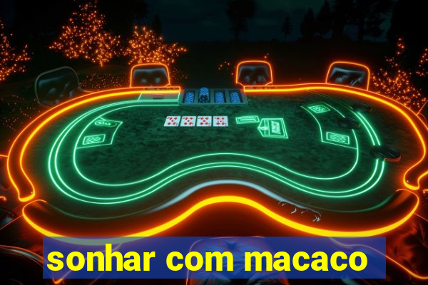 sonhar com macaco